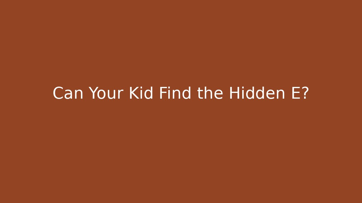 Can Your Kid Find the Hidden E?