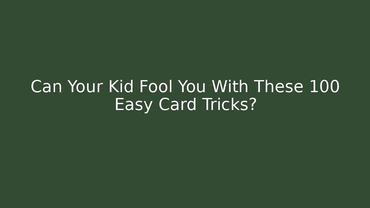 Can Your Kid Fool You With These 100 Easy Card Tricks?