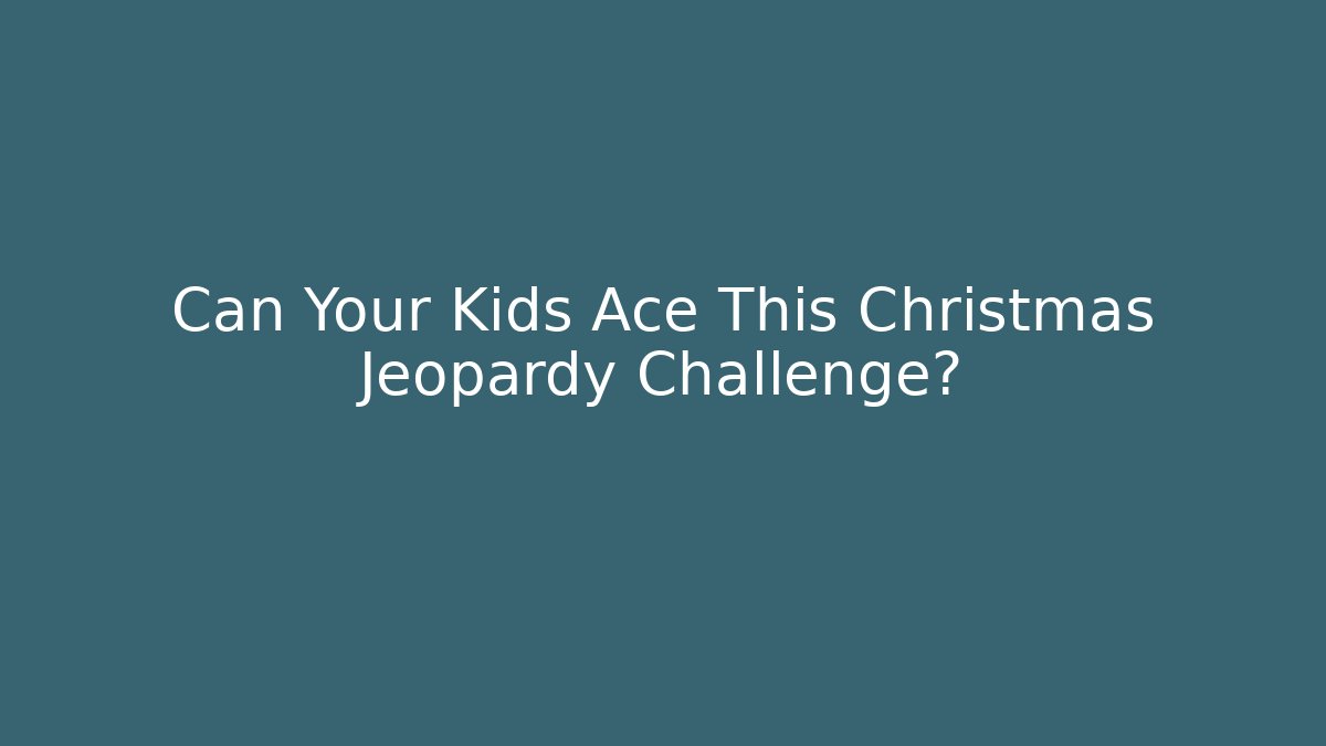 Can Your Kids Ace This Christmas Jeopardy Challenge?