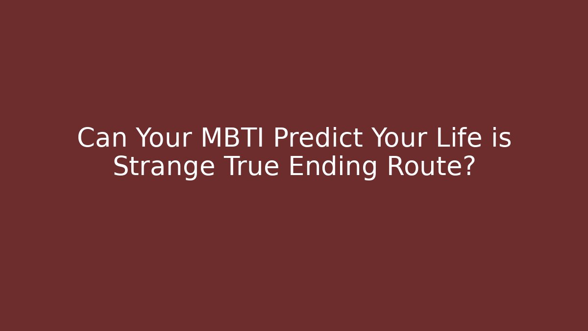 Can Your MBTI Predict Your Life is Strange True Ending Route?