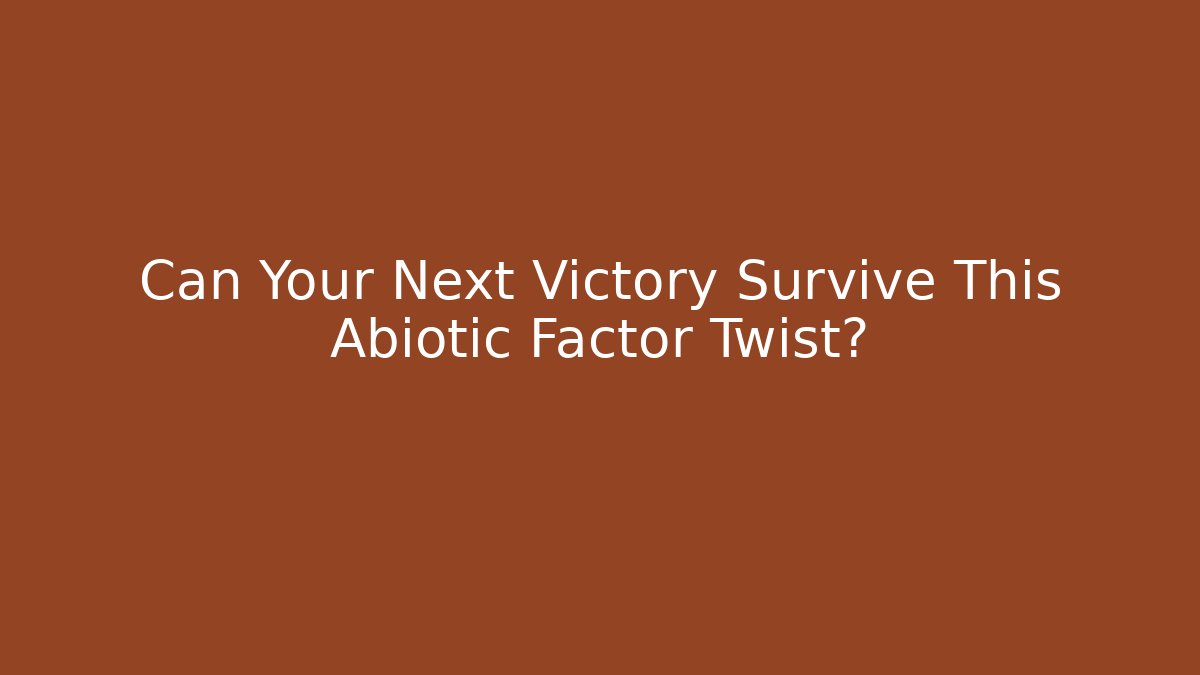 Can Your Next Victory Survive This Abiotic Factor Twist?