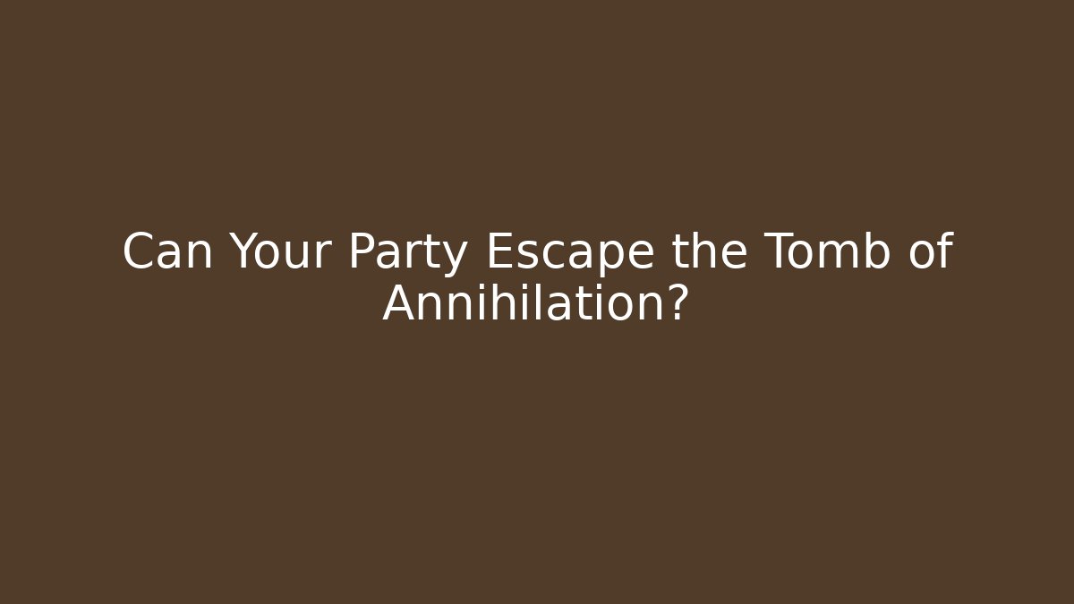 Can Your Party Escape the Tomb of Annihilation?