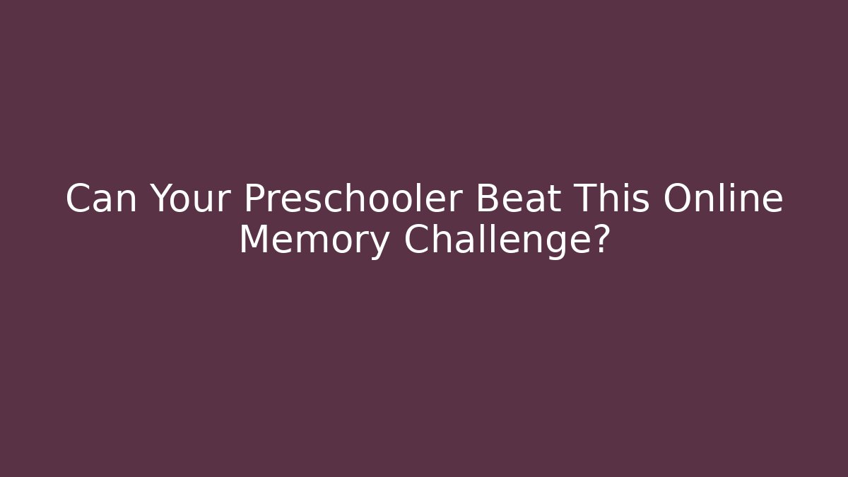 Can Your Preschooler Beat This Online Memory Challenge?