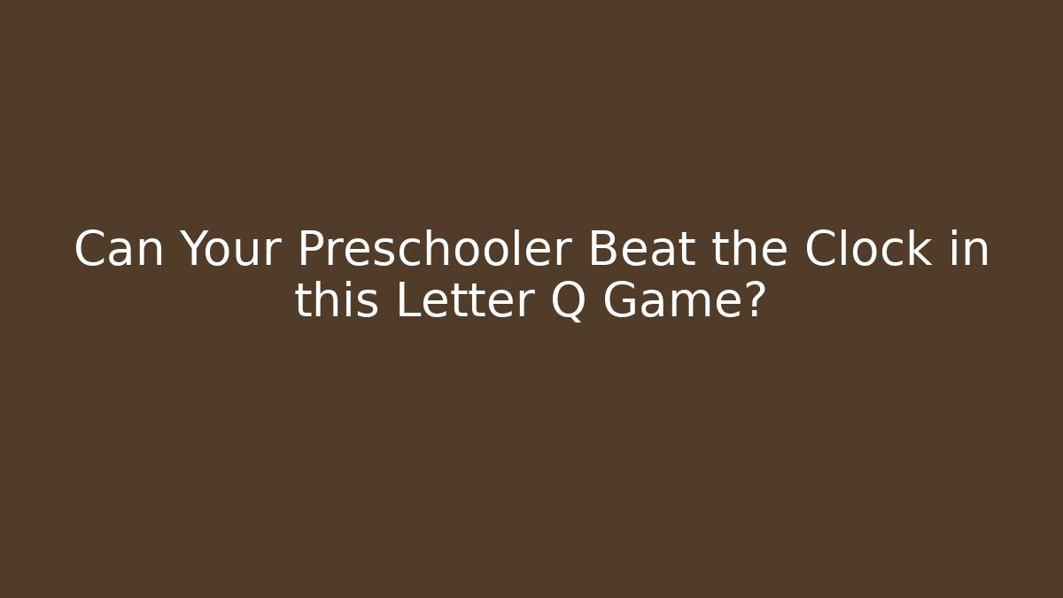 Can Your Preschooler Beat the Clock in this Letter Q Game?