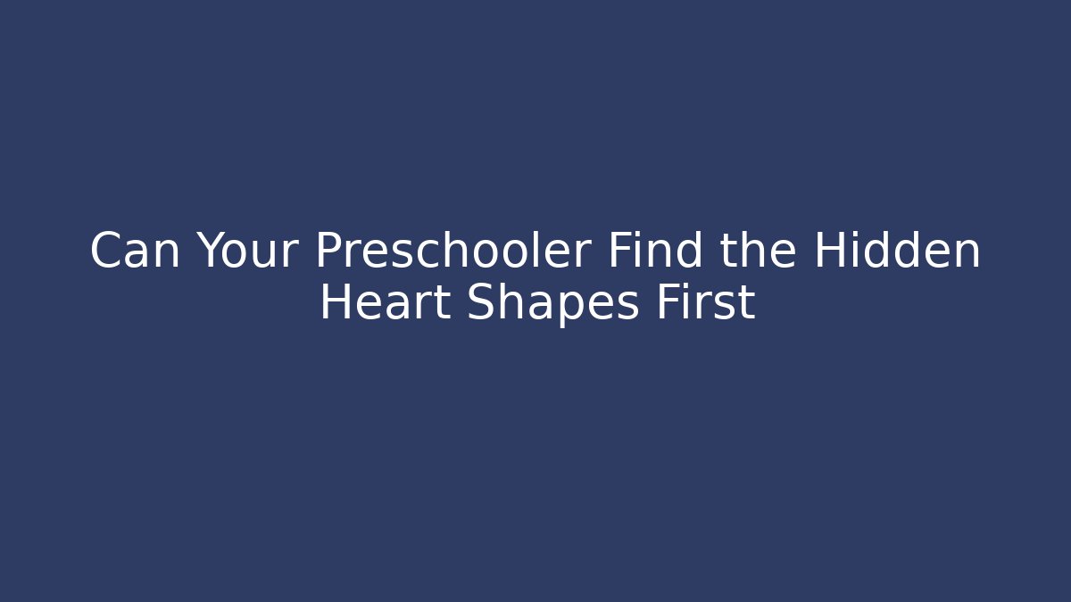 Can Your Preschooler Find the Hidden Heart Shapes First