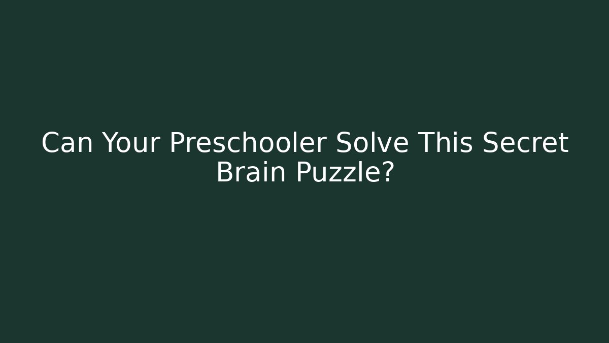 Can Your Preschooler Solve This Secret Brain Puzzle?