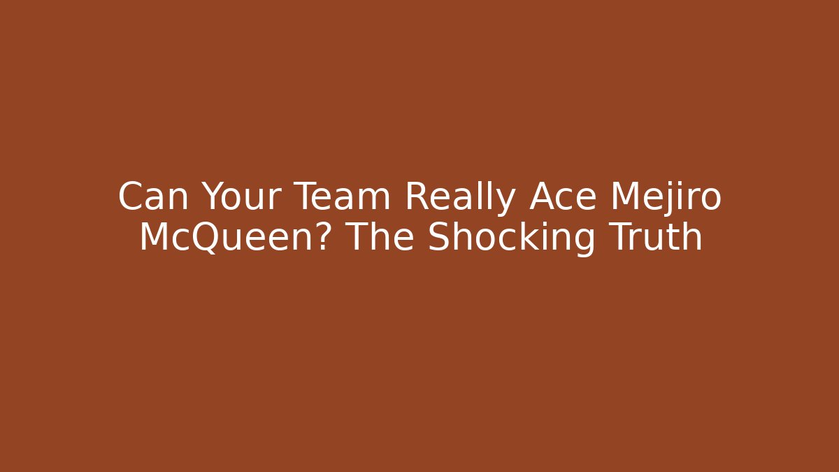 Can Your Team Really Ace Mejiro McQueen? The Shocking Truth