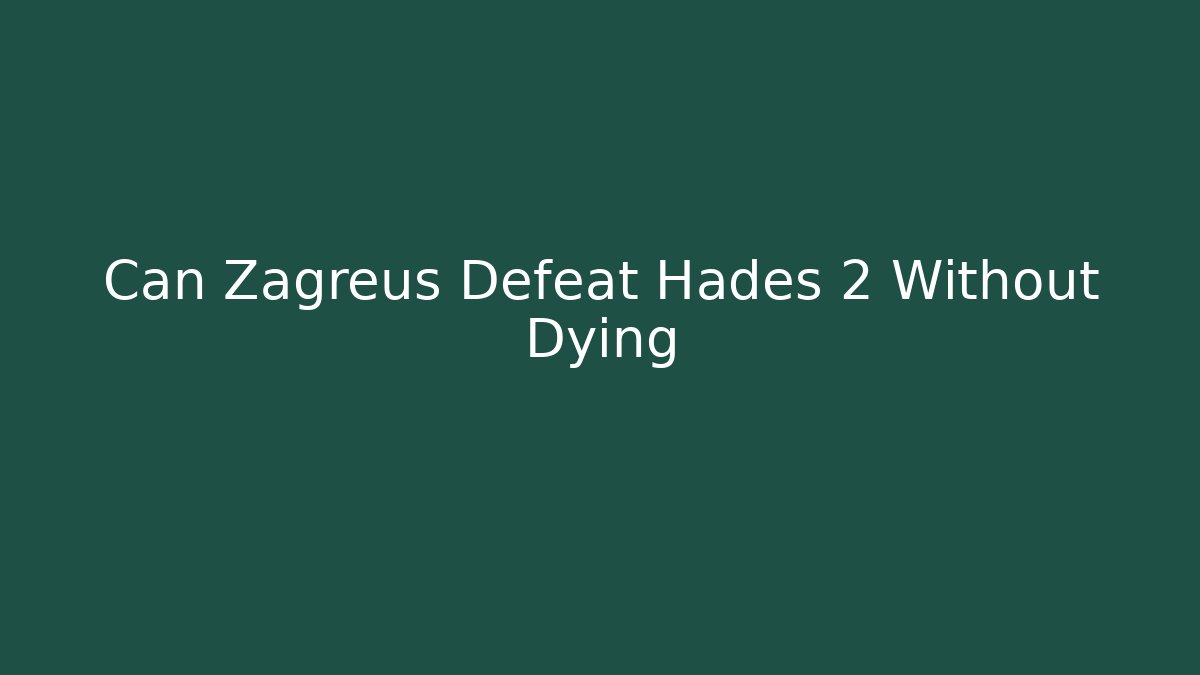 Can Zagreus Defeat Hades 2 Without Dying