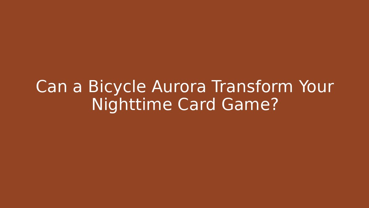 Can a Bicycle Aurora Transform Your Nighttime Card Game? - Create More Assets