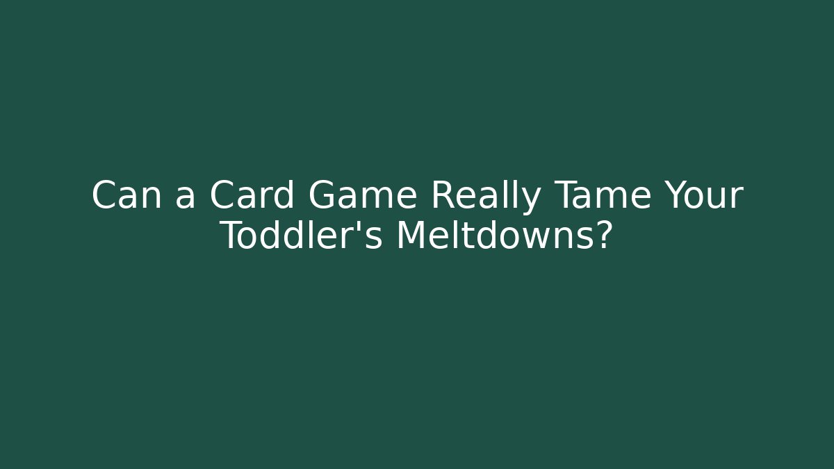 Can a Card Game Really Tame Your Toddler's Meltdowns?