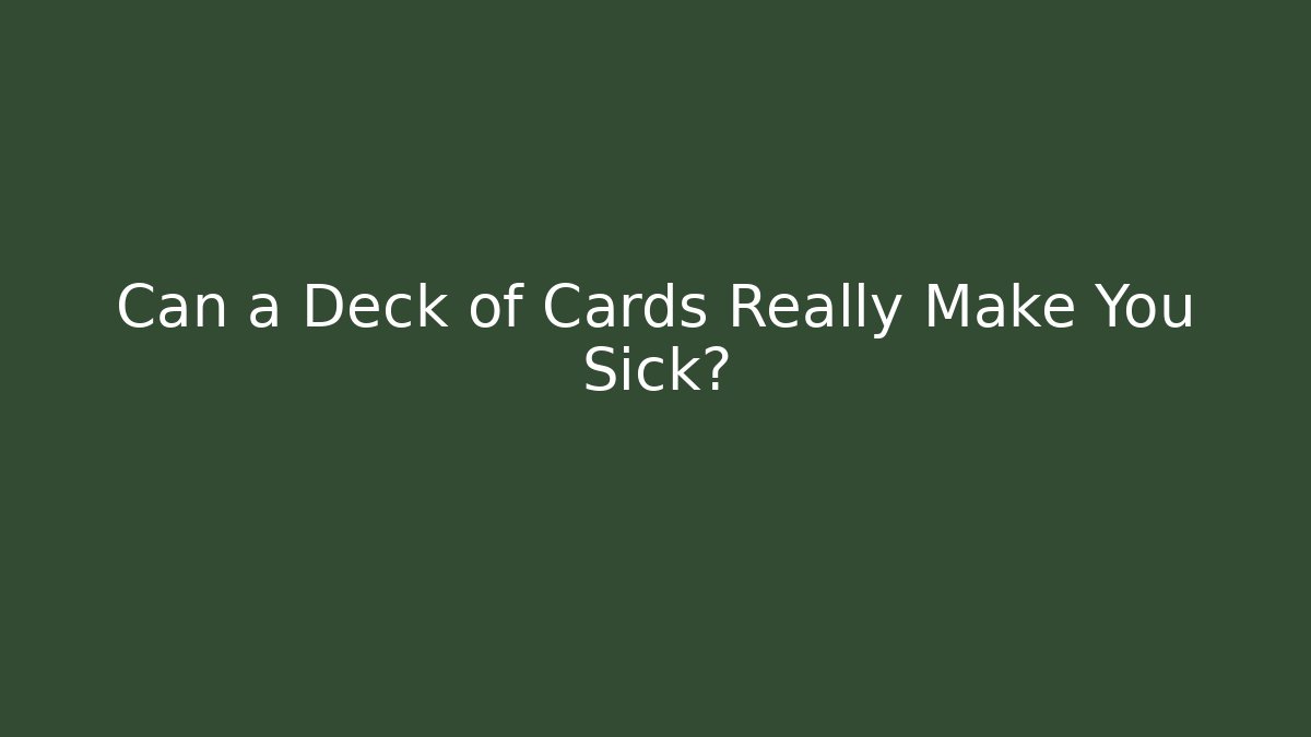 Can a Deck of Cards Really Make You Sick?