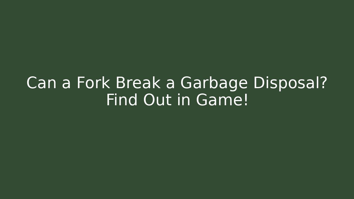 Can a Fork Break a Garbage Disposal? Find Out in Game!