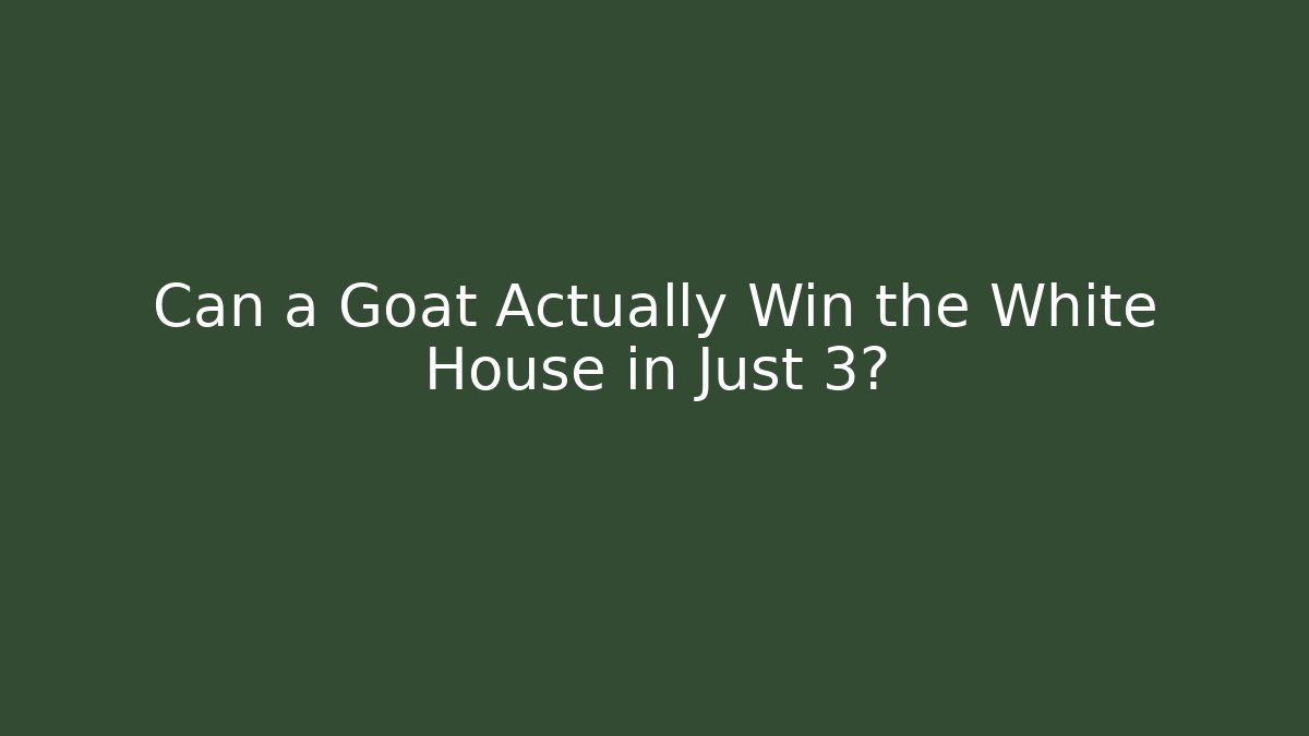 Can a Goat Actually Win the White House in Just 3?