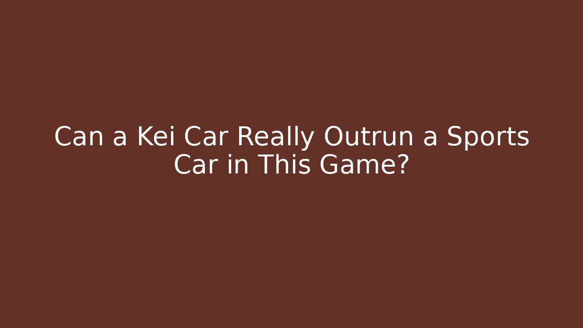 Can a Kei Car Really Outrun a Sports Car in This Game?
