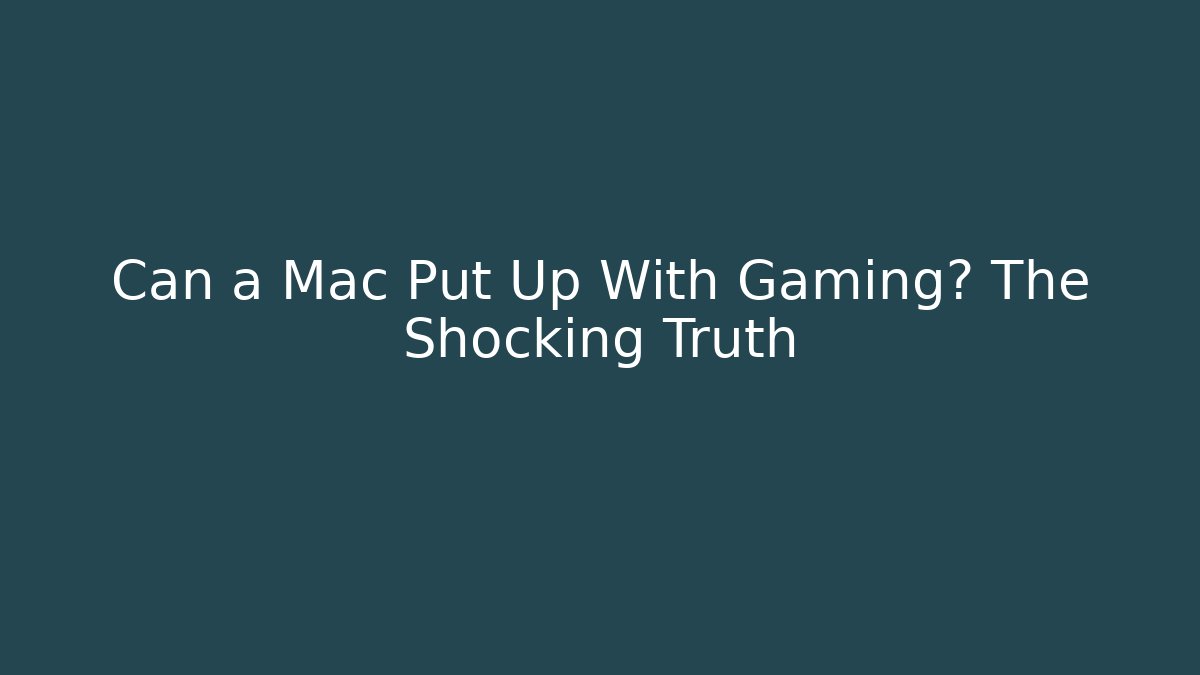 Can a Mac Put Up With Gaming? The Shocking Truth