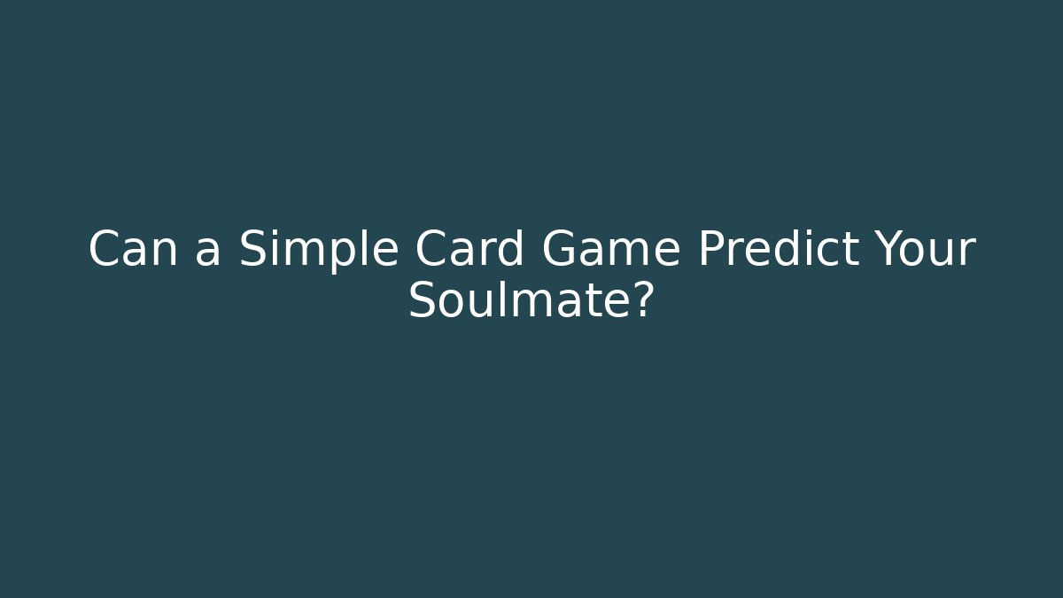Can a Simple Card Game Predict Your Soulmate?