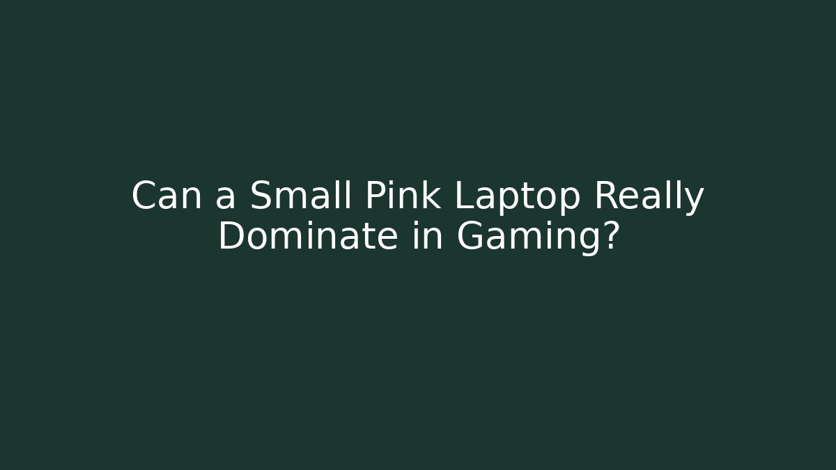 Can a Small Pink Laptop Really Dominate in Gaming?