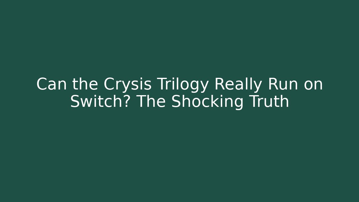 Can the Crysis Trilogy Really Run on Switch? The Shocking Truth - Create More Assets