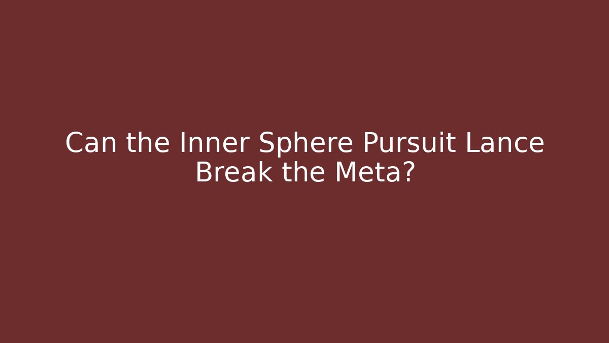Can the Inner Sphere Pursuit Lance Break the Meta?