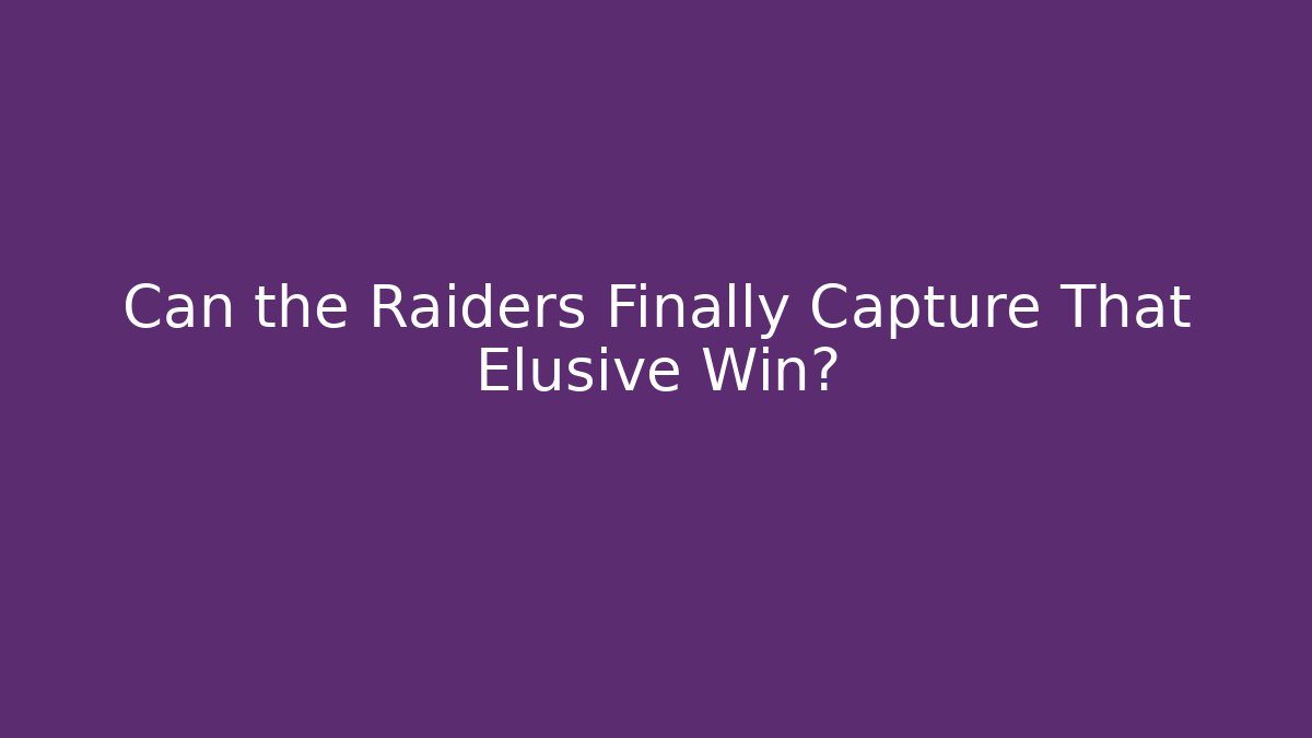 Can the Raiders Finally Capture That Elusive Win?
