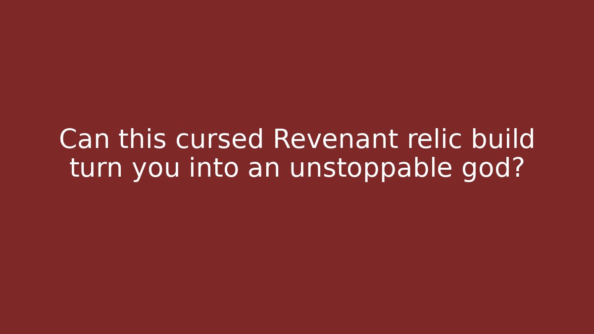 Can this cursed Revenant relic build turn you into an unstoppable god?