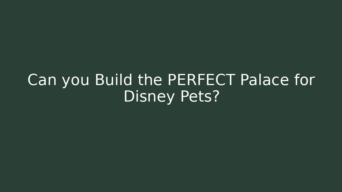 Can you Build the PERFECT Palace for Disney Pets?