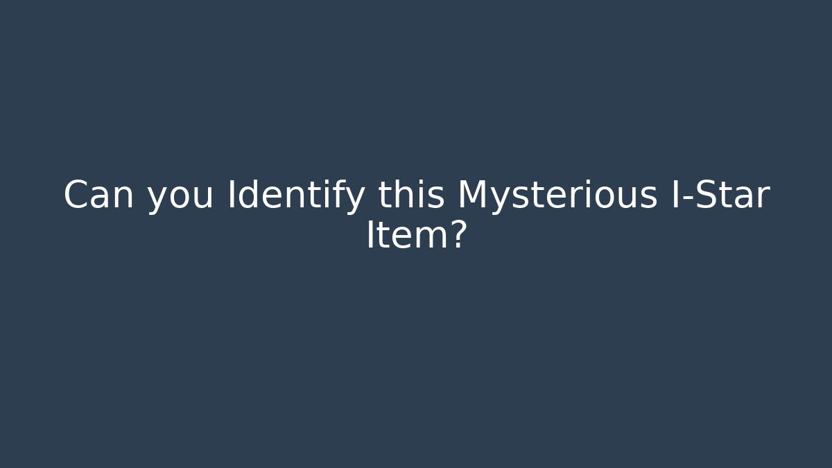 Can you Identify this Mysterious I-Star Item?