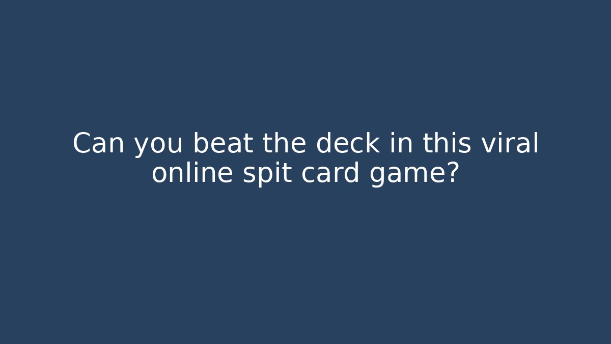 Can you beat the deck in this viral online spit card game?