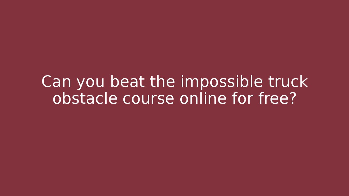 Can you beat the impossible truck obstacle course online for free?