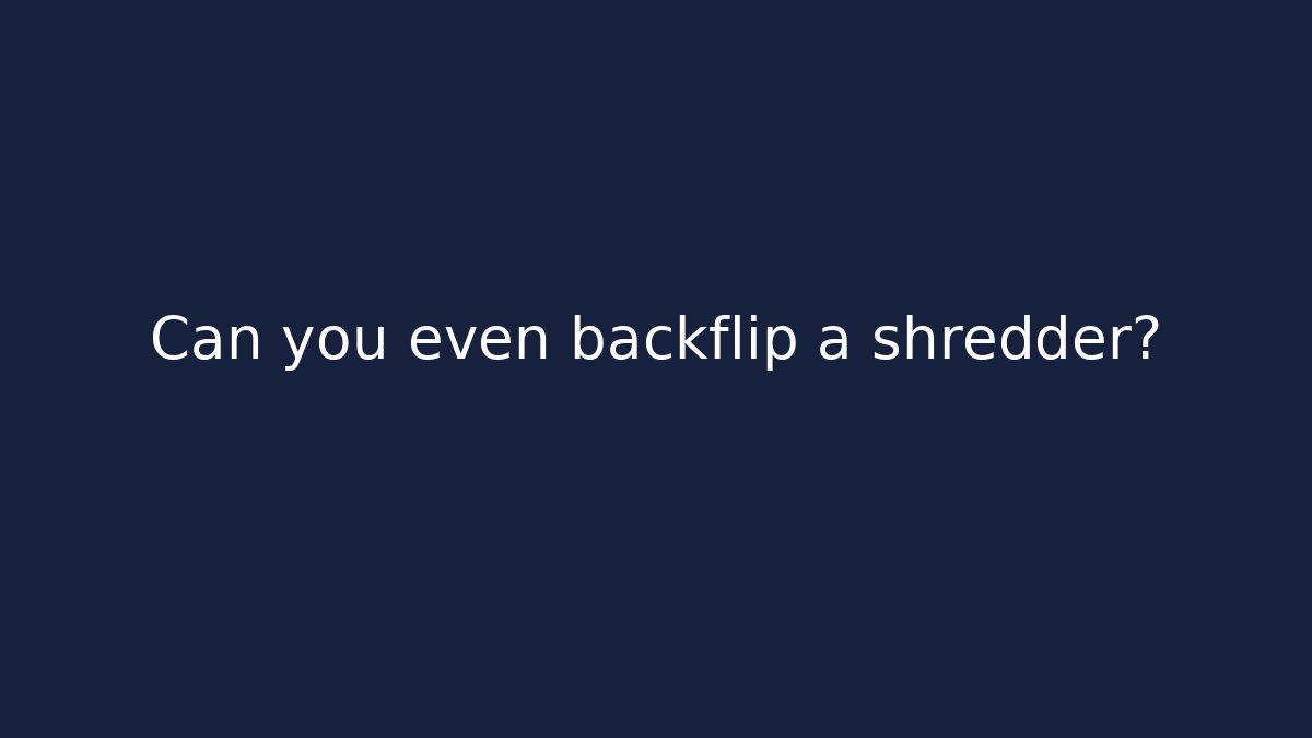 Can you even backflip a shredder? - Create More Assets