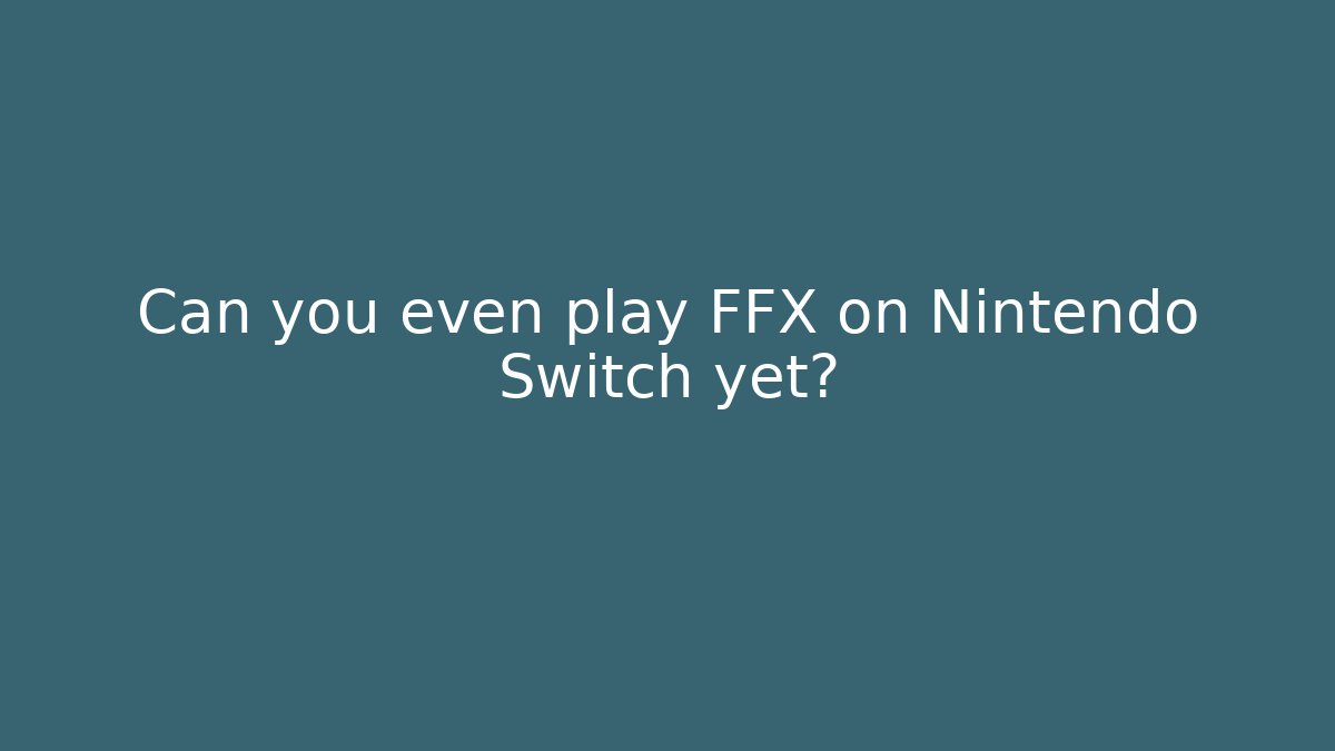 Can you even play FFX on Nintendo Switch yet?