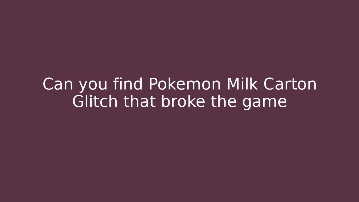 Can you find Pokemon Milk Carton Glitch that broke the game