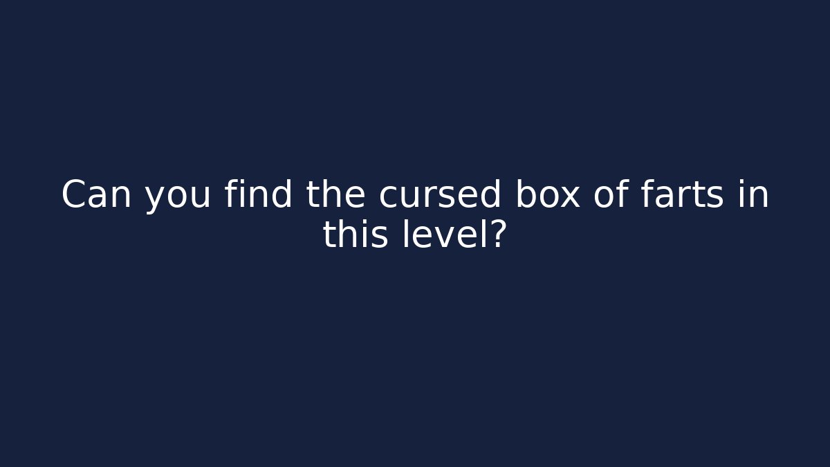 Can you find the cursed box of farts in this level?