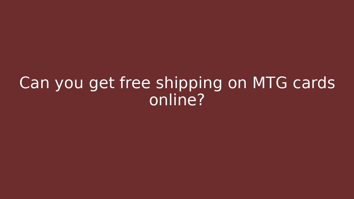 Can you get free shipping on MTG cards online?