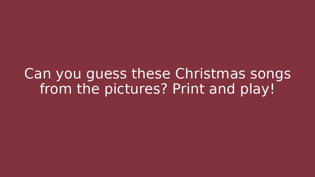 Can you guess these Christmas songs from the pictures? Print and play!