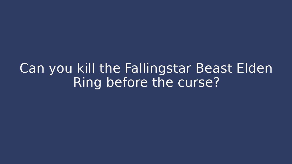 Can you kill the Fallingstar Beast Elden Ring before the curse? - Create More Assets