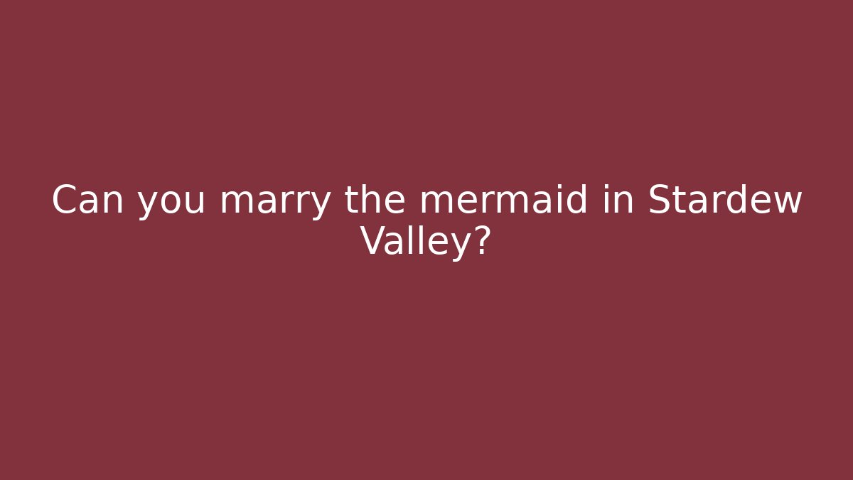Can you marry the mermaid in Stardew Valley?