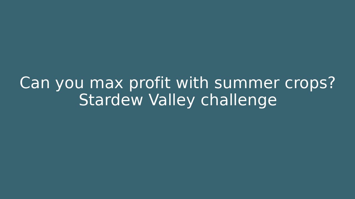Can you max profit with summer crops? Stardew Valley challenge