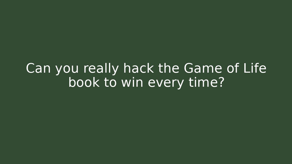 Can you really hack the Game of Life book to win every time?