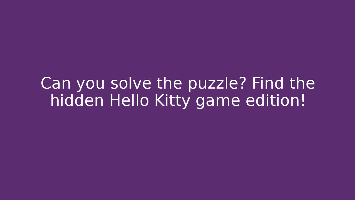Can you solve the puzzle? Find the hidden Hello Kitty game edition!