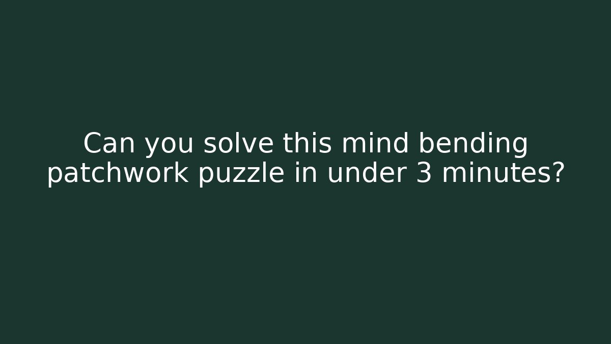 Can you solve this mind bending patchwork puzzle in under 3 minutes? - Create More Assets