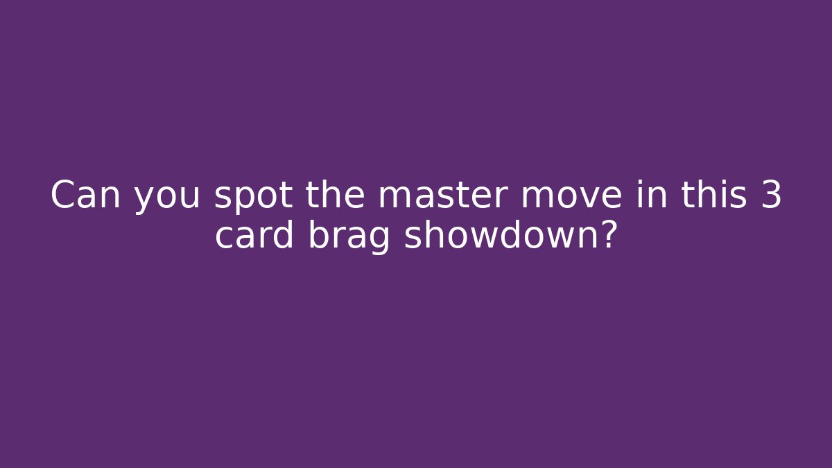 Can you spot the master move in this 3 card brag showdown?