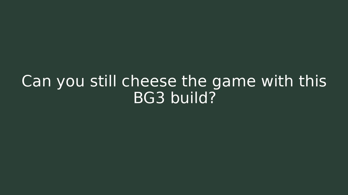 Can you still cheese the game with this BG3 build?