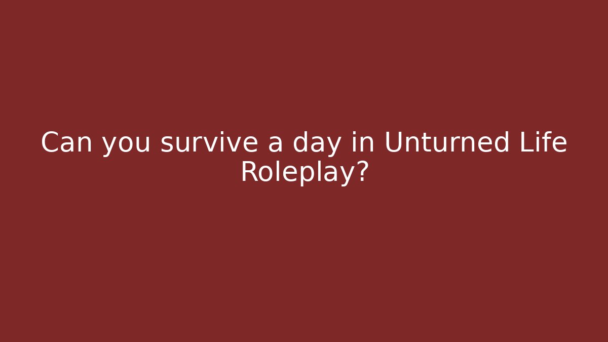 Can you survive a day in Unturned Life Roleplay? - Create More Assets