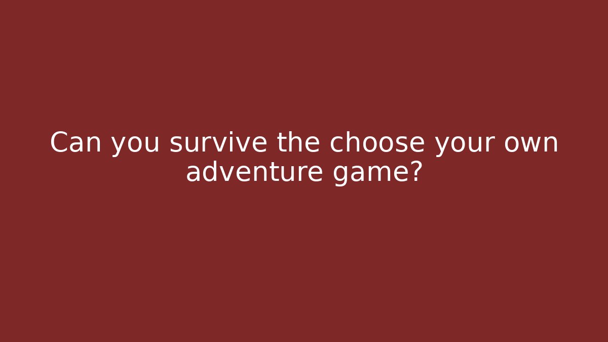 Can you survive the choose your own adventure game?