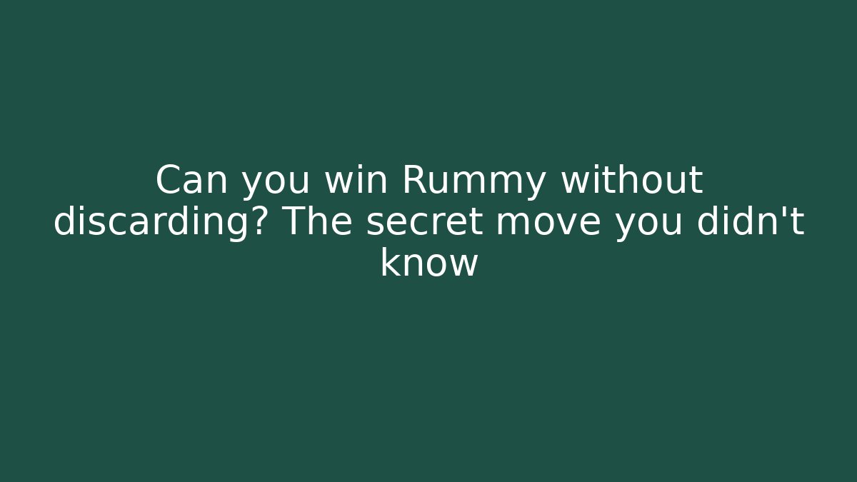Can you win Rummy without discarding? The secret move you didn't know