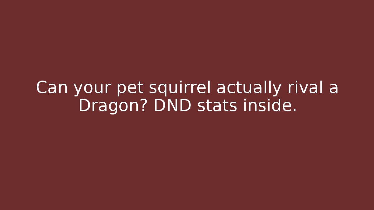Can your pet squirrel actually rival a Dragon? DND stats inside.