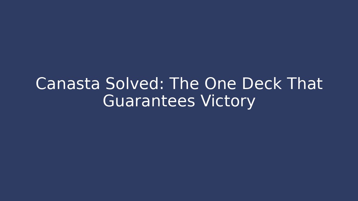 Canasta Solved: The One Deck That Guarantees Victory - Create More Assets