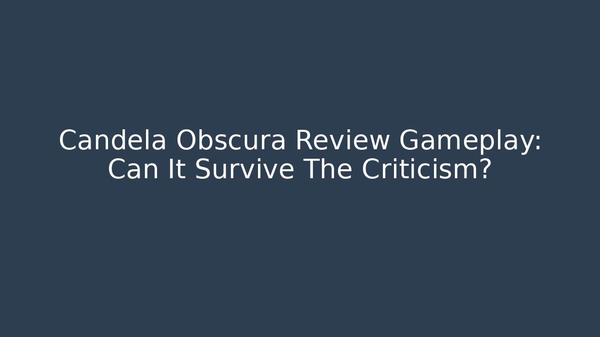 Candela Obscura Review Gameplay: Can It Survive The Criticism?