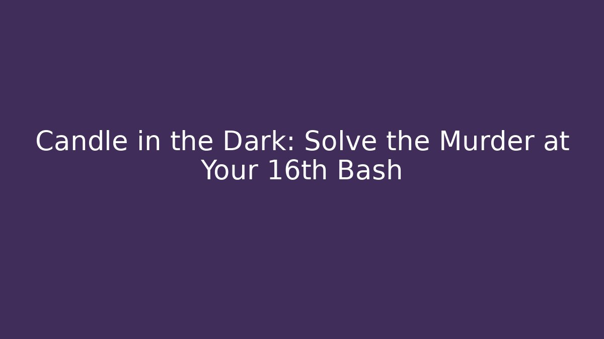 Candle in the Dark: Solve the Murder at Your 16th Bash